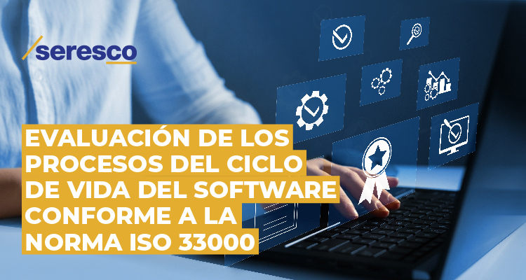 El Área Técnica de Producción de Software de Seresco supera la evaluación de los procesos del ciclo de vida del software conforme la Norma ISO 33000