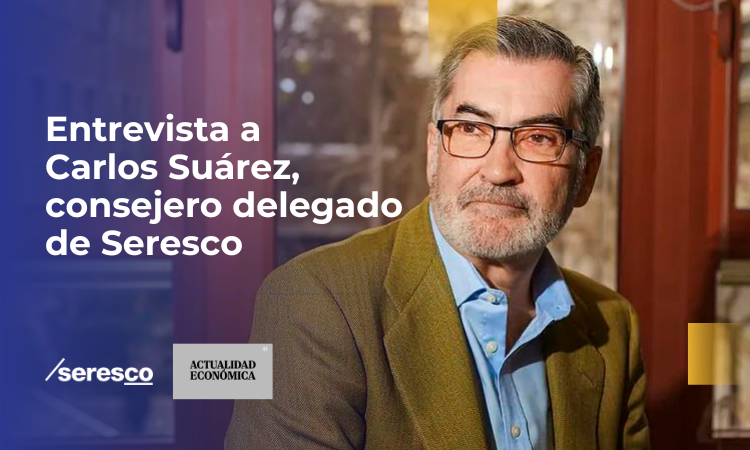 Entrevista a Carlos Suarez ceo de Seresco en Actualidad Economica El Mundo