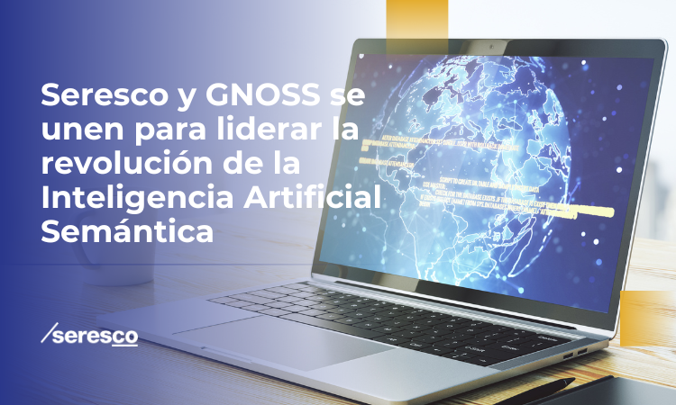 Seresco y GNOSS se unen para liderar la revolución de la Inteligencia Artificial Semántica